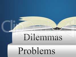 Dilemmas Problems Indicates Tricky Situation And Difficulty
