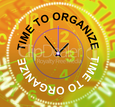 Time To Organize Indicates Organizing Organization And Structure