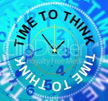 Time To Think Indicates About Idea And Reflection