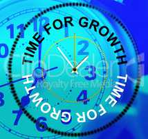 Time For Growth Shows Gain Development And Growing