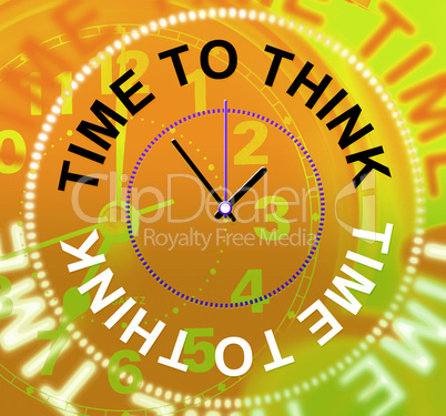 Time To Think Means Plan Consideration And Reflecting