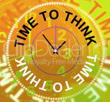 Time To Think Means Plan Consideration And Reflecting