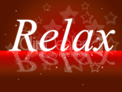Relax Relaxation Indicates Tranquil Resting And Relief