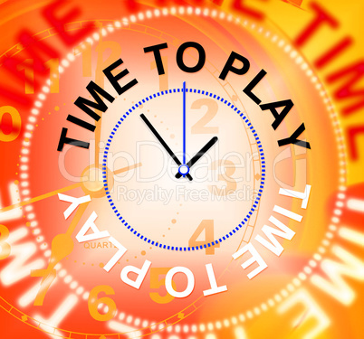 Time To Play Represents Playing Recreation And Joyful