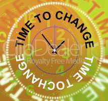 Time To Change Indicates Changed Different And Reforms