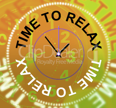 Time To Relax Represents Pleasure Recreation And Break