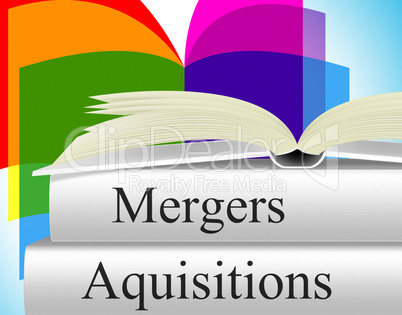 Aquisitions Mergers Indicates Take Overs And Alliance