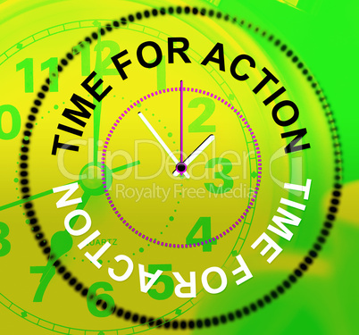Time For Action Means Do It And Acting