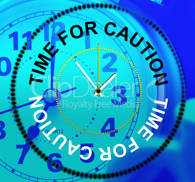 Time For Caution Means Forewarn Beware And Advisory