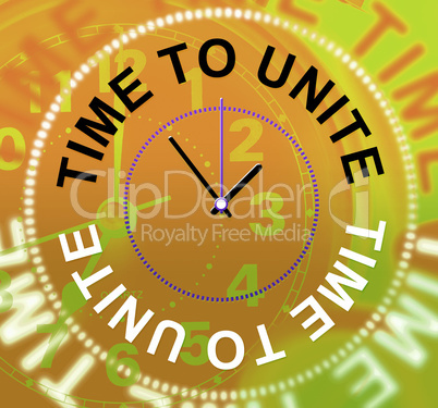 Time To Unite Shows Working Together And Cooperation