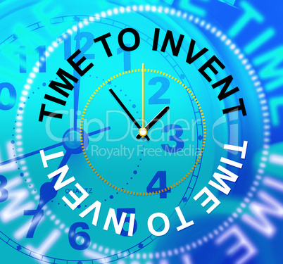 Time To Invent Indicates Conception Make And Innovations