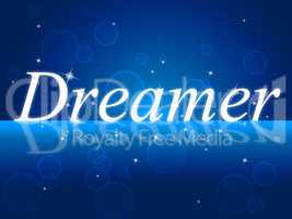 Dreamer Dream Indicates Imagination Daydreamer And Aspiration