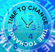Time To Change Represents Revise Rethink And Reforms