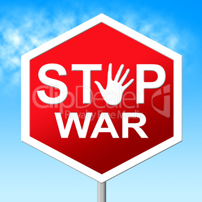 War Stop Shows Warning Sign And Battles