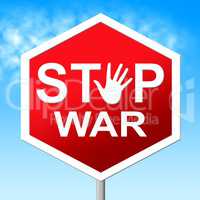 War Stop Shows Warning Sign And Battles