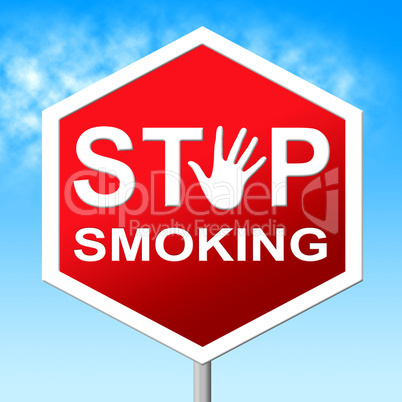 Stop Smoking Means Warning Sign And Danger