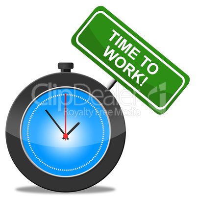 Time To Work Represents Career Worker And Position