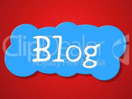 Blog Sign Represents Weblog Blogger And Message