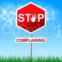 Stop Complaining Means Warning Sign And Caution