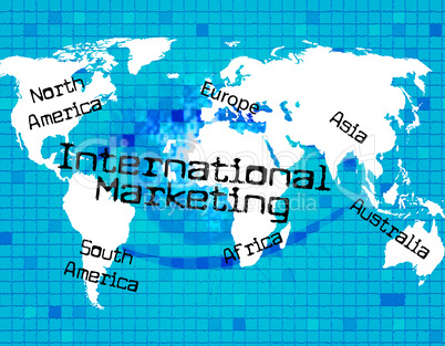 Marketing International Means Across The Globe And World