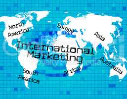 Marketing International Means Across The Globe And World
