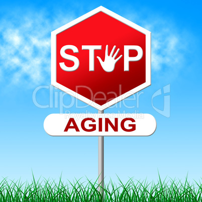 Stop Aging Represents Growing Old And Forbidden