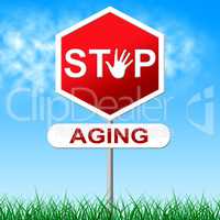 Stop Aging Represents Growing Old And Forbidden