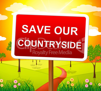 Save Our Countryside Indicates Natural Scene And Picturesque