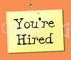 You're Hired Means Employ Me And Hiring