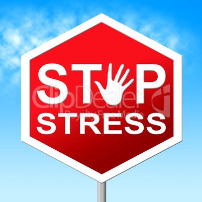 Stop Stress Indicates Warning Sign And Caution