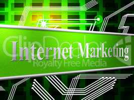 Internet Marketing Indicates World Wide Web And Network