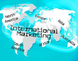 International Marketing Indicates Across The Globe And Globalisation
