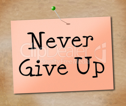 Never Give Up Indicates Motivating Motivate And Determination
