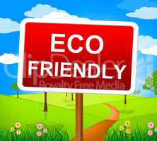 Eco Friendly Indicates Earth Day And Ecological
