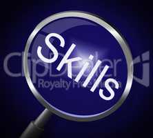 Skills Magnifier Represents Skilled Expertise And Aptitude