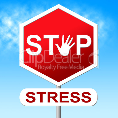 Stop Stress Shows Warning Sign And Caution