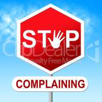 Stop Complaining Represents Warning Sign And Caution