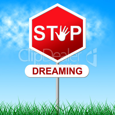 Stop Dreaming Shows Warning Sign And Aspiration
