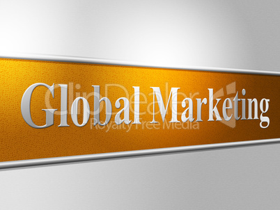 Global Marketing Represents Selling Earth And Worldly