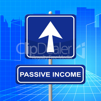 Passive Income Shows Signboard Message And Residual