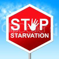 Stop Starvation Shows Lack Of Food And Danger