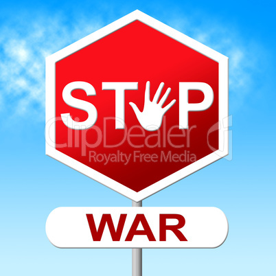 Stop War Indicates Warning Sign And Battles