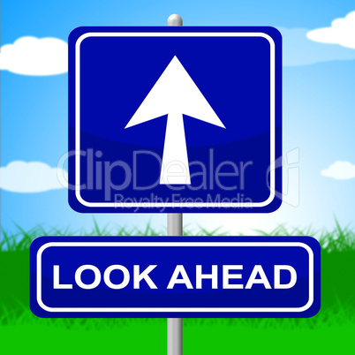 Look Ahead Sign Indicates Future Plans And Message