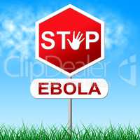 Ebola Stop Means Warning Sign And Danger