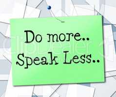 Speak Less Indicates Do More And Act