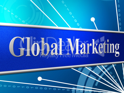 Marketing Global Represents Globally Worldly And Globalise