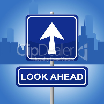 Look Ahead Sign Represents Future Plans And Prediction