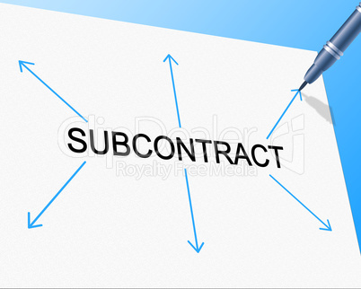 Subcontract Subcontracting Represents Out Sourcing And Freelance