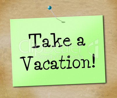 Take A Vacation Shows Time Off And Break