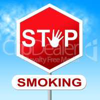 Stop Smoking Means Warning Sign And Caution